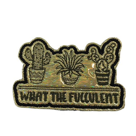 Handmade succulent patch with gold holographic background, black outline, and army green phrase "What the Fucculent".