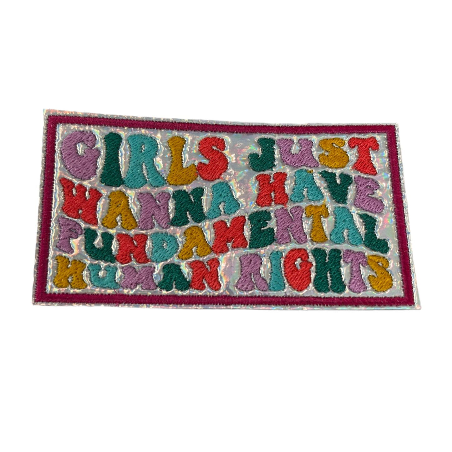 Handmade Girls Just Wanna Have Fundamental Human Rights Iron-On Patch | Multicolor Text, Holographic Background