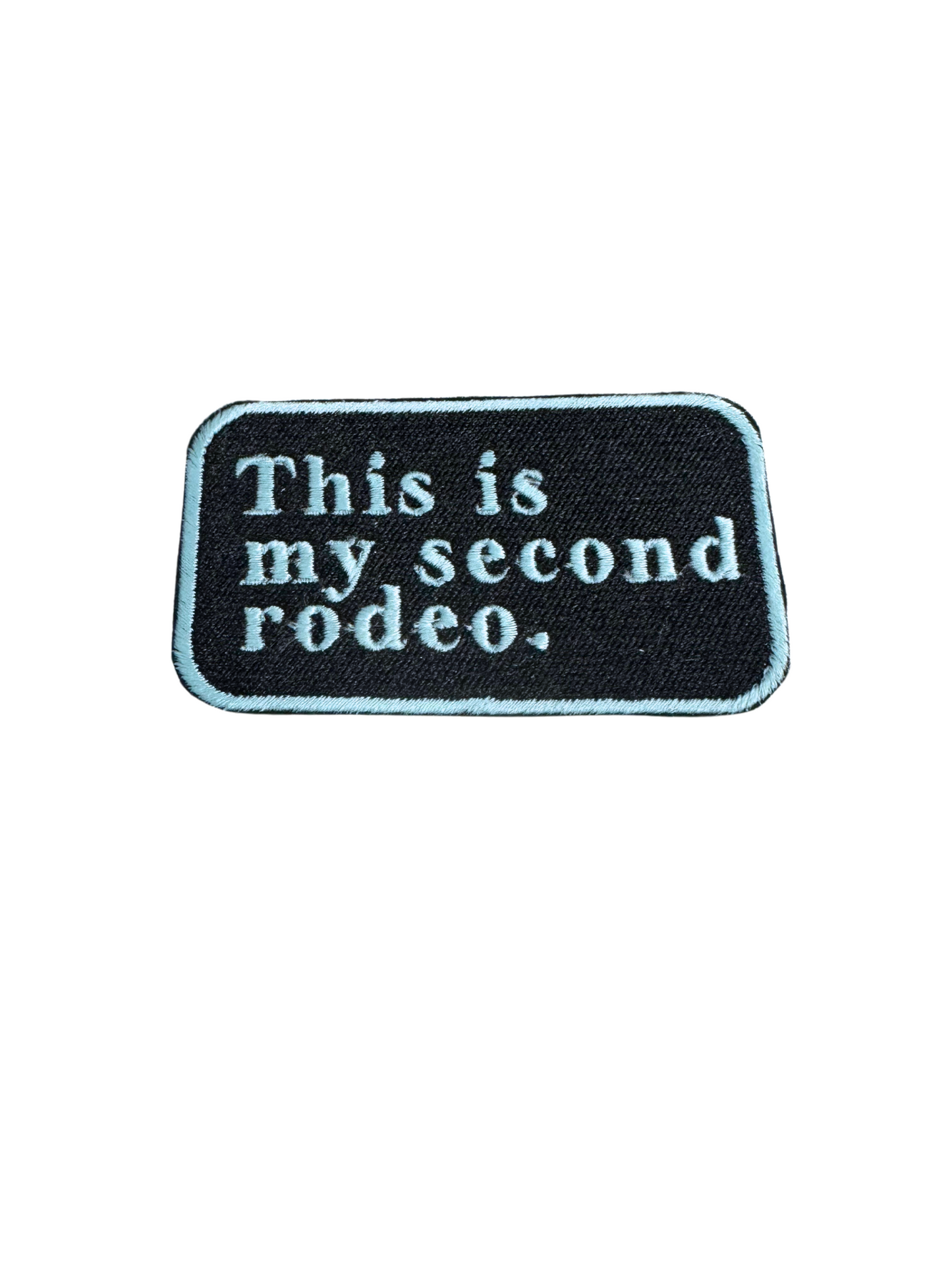 Custom Embroidered "This is My Second Rodeo" Patch – Witty and Unique